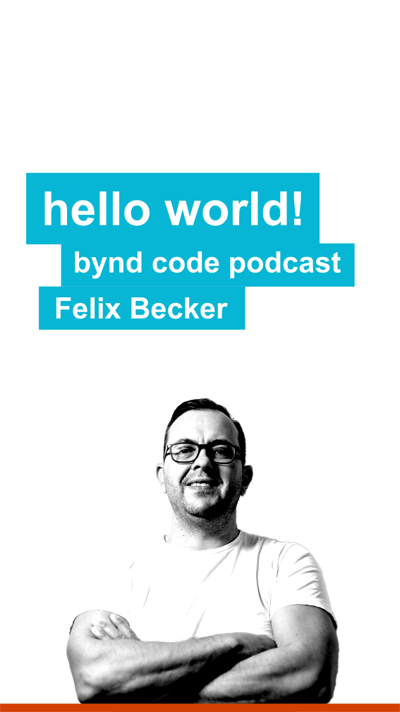 Felix Becker - #0: Hello world! bynd code podcast