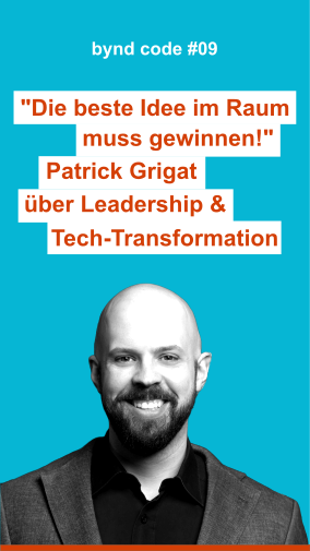 Patrick Grigat - "Die beste Idee im Raum muss gewinnen!" - Patrick Grigat über Leadership & Tech-Transformation