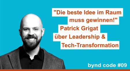 Patrick Grigat - "Die beste Idee im Raum muss gewinnen!" - Patrick Grigat über Leadership & Tech-Transformation